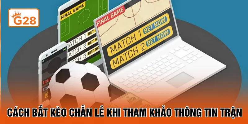Cách bắt kèo chẵn lẻ khi tham khảo thông tin trận