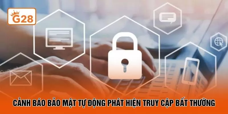 Cảnh báo bảo mật tự động phát hiện truy cập bất thường