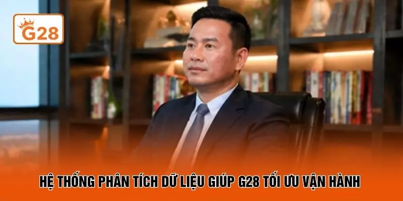 Hệ thống phân tích dữ liệu giúp G28 tối ưu vận hành