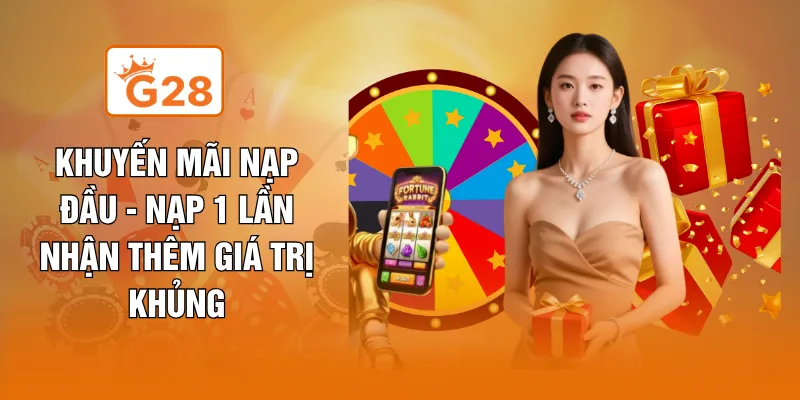 Khuyến Mãi Nạp Đầu - Nạp 1 Lần Nhận Thêm Giá Trị Khủng