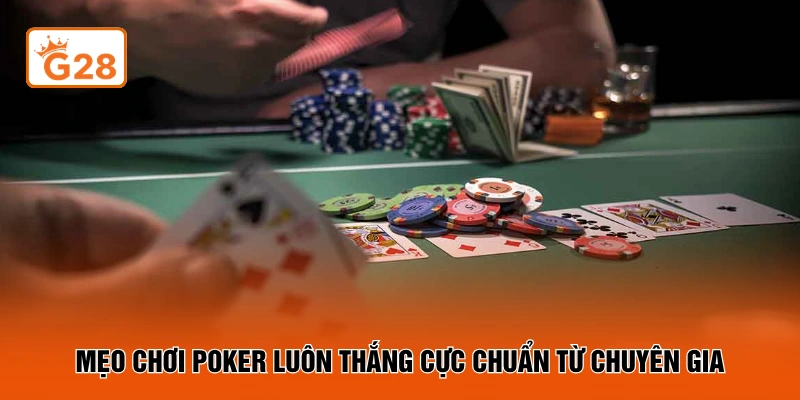 Mẹo chơi poker luôn thắng cực chuẩn từ chuyên gia