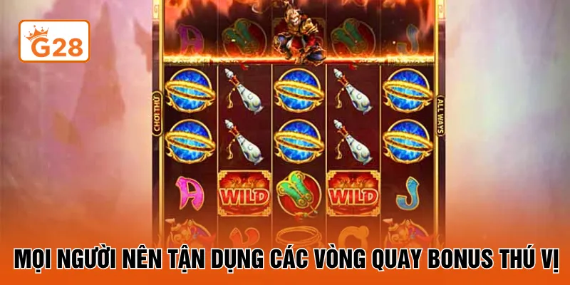 Mọi người nên tận dụng các vòng quay bonus thú vị