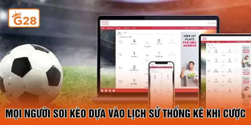 Mọi người soi kèo dựa vào lịch sử thống kê khi cược