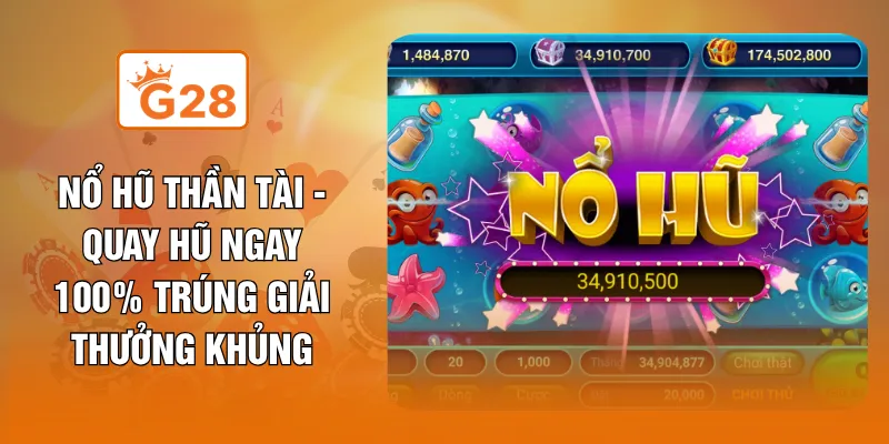 Nổ Hũ Thần Tài - Quay Hũ Ngay 100% Trúng Giải Thưởng Khủng