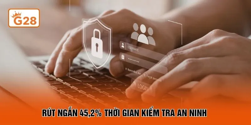 Rút ngắn 45,2% thời gian kiểm tra an ninh